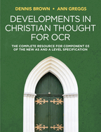 Developments in Christian Thought for OCR: The Complete Resource for Component 03 of the New as and a Level Specification