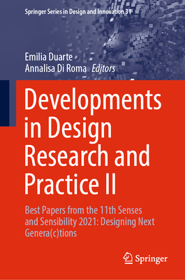 Developments in Design Research and Practice II: Best Papers from the 11th Senses and Sensibility 2021: Designing Next Genera(c)tions - Duarte, Emilia (Editor), and Di Roma, Annalisa (Editor)