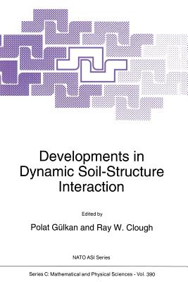 Developments in Dynamic Soil-Structure Interaction - Glkan, Polat (Editor), and Clough, Ray W. (Editor)