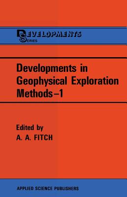 Developments in Geophysical Exploration Methods--1 - Fitch, A a (Editor)