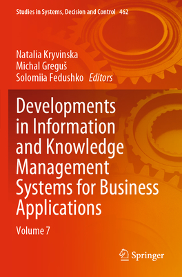 Developments in Information and Knowledge Management Systems for Business Applications: Volume 7 - Kryvinska, Natalia (Editor), and Gregus, Michal (Editor), and Fedushko, Solomiia (Editor)