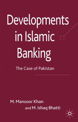 Developments in Islamic Banking: The Case of Pakistan - Khan, M, and Bhatti, M