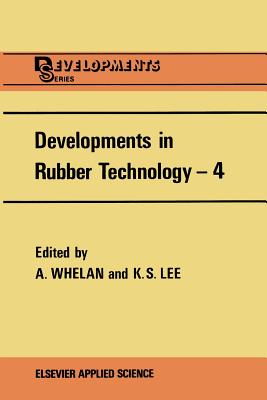 Developments in Rubber Technology--4 - Lee, K S (Editor), and Whelan, A (Editor)