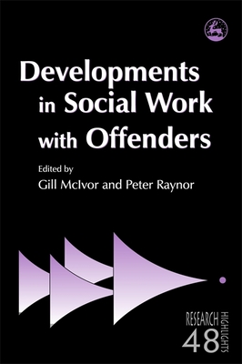Developments in Social Work with Offenders - McIvor, Gill (Editor), and Raynor, Peter (Editor)