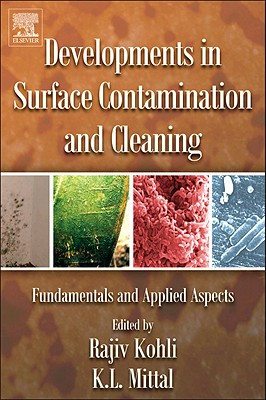Developments in Surface Contamination and Cleaning: Fundamentals and Applied Aspects - Kohli, Rajiv (Editor), and Mittal, K L (Editor)