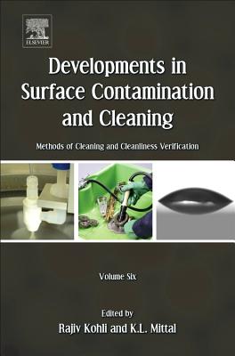 Developments in Surface Contamination and Cleaning - Vol 6: Methods of Cleaning and Cleanliness Verification - Kohli, Rajiv, and Mittal, Kashmiri L.