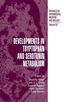 Developments in Tryptophan and Serotonin Metabolism - Allegri, Graziella, and Costa, Carlo V L, and Ragazzi, Eugenio