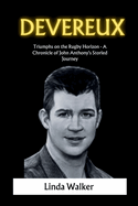 Devereux: Triumphs on the Rugby Horizon - A Chronicle of John Anthony's Storied Journey