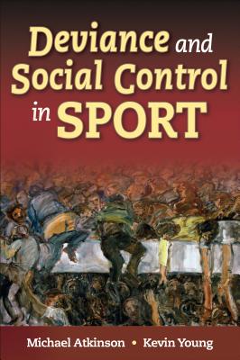 Deviance and Social Control in Sport - Atkinson, Michael, and Young, Kevin