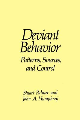 Deviant Behavior: Patterns, Sources, and Control - Humphrey, J a, and Palmer, S