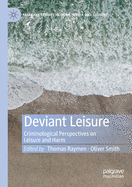 Deviant Leisure: Criminological Perspectives on Leisure and Harm
