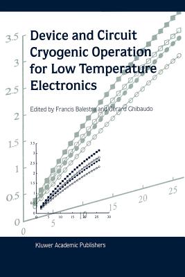 Device and Circuit Cryogenic Operation for Low Temperature Electronics - Balestra, Francis (Editor), and Ghibaudo, G. (Editor)