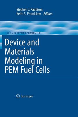 Device and Materials Modeling in Pem Fuel Cells - Paddison, Stephen J (Editor), and Promislow, Keith S (Editor)