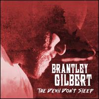 Devil Don't Sleep [Bonus Tracks] - Brantley Gilbert