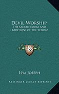 Devil Worship: The Sacred Books and Traditions of the Yezidiz