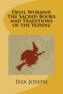 Devil Worship, the Sacred Books and Traditions of the Yezidiz