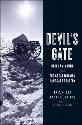 Devil's Gate: Brigham Young and the Great Mormon Handcart Tragedy - Roberts, David