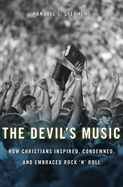 Devil's Music: How Christians Inspired, Condemned, and Embraced Rock 'n' Roll