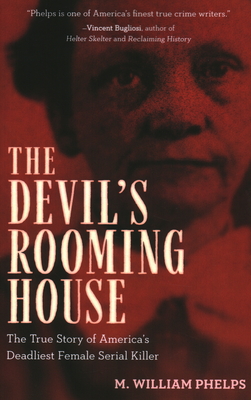 Devil's Rooming House: The True Story of America's Deadliest Female Serial Killer - Phelps, M William