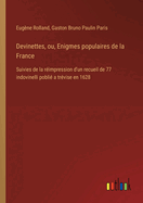 Devinettes, Ou, Enigmes Populaires de La France: Suivies de La Reimpression D'Un Recueil de 77 Indovinelli, Publie a Trevise En 1628