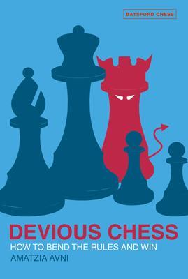 Devious Chess: How to Bend the Rules and Win - Avni, Amatzia