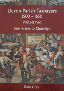 Devon Parish Taxpayers, 1500-1650: Volume Two: Bere Ferrers to Chudleigh