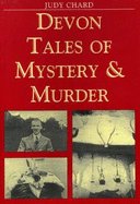 Devon Tales of Mystery and Murder - Chard, Judy