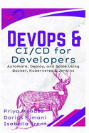 DevOps & CI/CD for Developers: Automate, Deploy, and Scale Using Docker, Kubernetes & Jenkins