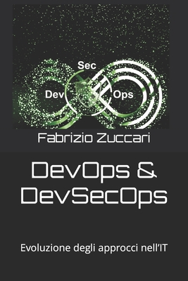 DevOps & DevSecOps: Evoluzione degli approcci nell'IT - Zuccari, Fabrizio