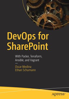 Devops for SharePoint: With Packer, Terraform, Ansible, and Vagrant - Medina, Oscar, and Schumann, Ethan