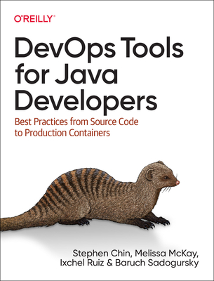 DevOps Tools for Java Developers: Best Practices from Source Code to Production Containers - Chin, Stephen, and McKay, Melissa, and Ruiz, Ixchel