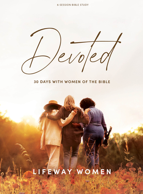 Devoted - Bible Study Book: 30 Days with Women of the Bible - Lifeway Women