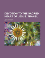 Devotion to the Sacred Heart of Jesus. Transl
