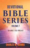 Devotional Bible Series Volume 7: Dare to Pray