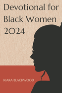 Devotional for black women 2024: A Devotional Journey for Black Women in 2024, navigating through faith, resilience, and community, embracing spiritual growth, cultural heritage