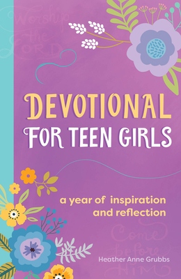 Devotional for Teen Girls: A Year of Inspiration and Reflection - Grubbs, Heather Anne