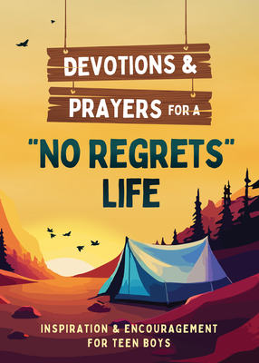 Devotions and Prayers for a No Regrets Life (Teen Boys): Inspiration and Encouragement for Teen Boys - Kent, Paul