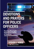 Devotions and Prayers for Police Officers: Providing Meaningful Guidance in a Variety of Situations