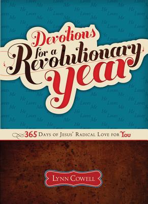 Devotions for a Revolutionary Year: 365 Days of Jesus' Radical Love for You - Cowell, Lynn