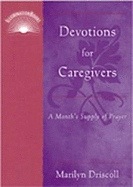 Devotions for Caregivers: A Month's Supply of Prayer