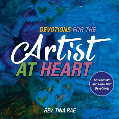 Devotions for the Artist at Heart: Get Creative and Draw Your Devotions - Rae, Tina, Rev.