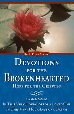 Devotions for the Brokenhearted: Hope for the Grieving - Monroe, Robin Prince