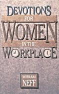 Devotions for Women in the Workplace - Neff, Miriam