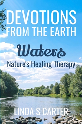 Devotions From The Earth - Waters: Nature's Healing Therapy - Carter, Linda