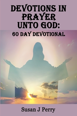 Devotions In Prayer Unto God: 60 Day Devotional - Perry, Susan J