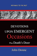 DEVOTIONS UPON EMERGENT OCCASIONS - Together with DEATH'S DUEL