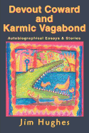 Devout Coward and Karmic Vagabond: Autobiographical Essays & Stories