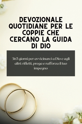 Devozionale quotidiane per le coppie che cercano la guida di Dio: 365 giorni per avvicinarci a Dio e agli altri: rifletti, prega e rafforza il tuo impegno - Luce Evangelica, Pubblicazione Di