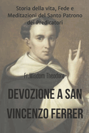 Devozione a San Vincenzo Ferrer: Storia della vita, Fede e Meditazioni del Santo Patrono dei Predicatori