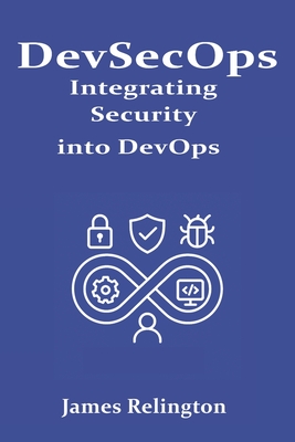 DevSecOps: Integrating Security into DevOps - Relington, James